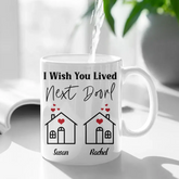 Je souhaite que vous viviez à côté - Tasse de nom personnalisée